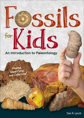 Fossils for Kids: An Introduction to Paleontology by Lynch, Dan R.