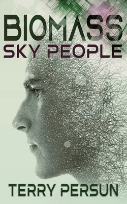 Biomass: Sky People by Persun, Terry