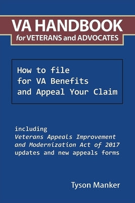 Va Handbook for Veterans and Advocates: How to File for Va Benefits and Appeal Your Claim by Manker, Tyson