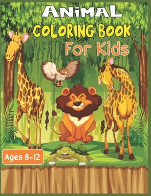 Animal Coloring Book For Kids Ages 8-12: 35 Stress Relieving cute animal designs to color by Roy, Alex