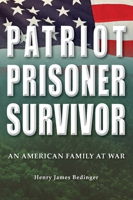 Patriot, Prisoner, Survivor: An American Family at War by Bedinger, Henry James