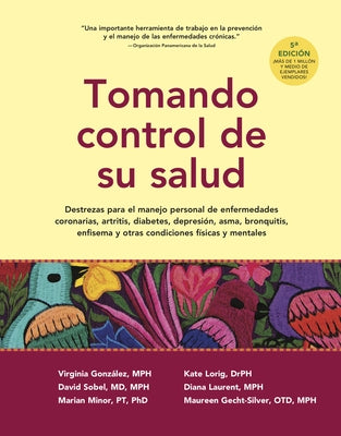 Tomando Control de Su Salud: Una Guía Para El Manejo de Las Enfermedades del Corazón, Diabetes, Asma, Bronquitis, Enfisema Y Otros Problemas Crónic by Gonzalez, Virginia