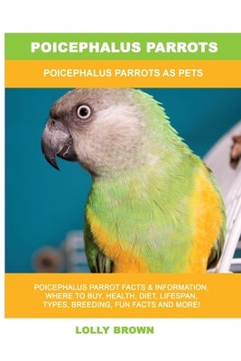 Poicephalus Parrots: Poicephalus Parrots As Pets by Brown, Lolly