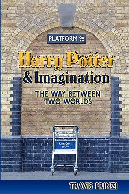 Harry Potter & Imagination: The Way Between Two Worlds by Prinzi, Travis