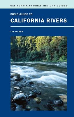 Field Guide to California Rivers: Volume 105 by Palmer, Tim