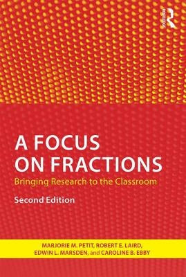 A Focus on Fractions: Bringing Research to the Classroom by Petit, Marjorie M.