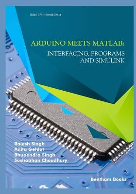 Arduino meets MATLAB: Interfacing, Programs and Simulink by Gehlot, Anita