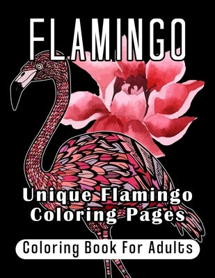 Flamingo Coloring Book For Adults: Unique Flamingo Coloring Pages by Nakamura, Aika