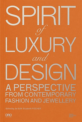 Spirit of Luxury and Design: A Perspective from Contemporary Fashion and Jewelry by Sun, Jie