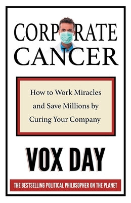 Corporate Cancer: How to Work Miracles and Save Millions by Curing Your Company by Day, Vox