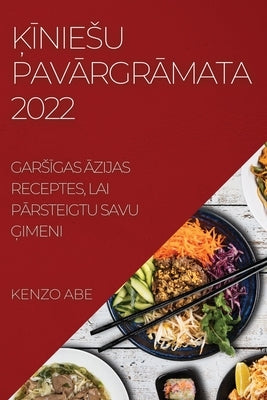 &#310;&#298;niesu Pav&#256;rgr&#256;mata 2022: Gars&#298;gas &#256;zijas Receptes, Lai P&#256;rsteigtu Savu &#290;imeni by Abe, Kenzo