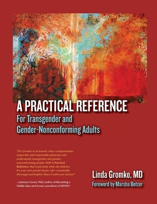 A Practical Reference for Transgender and Gender-Nonconforming Adults by Gromko, Linda