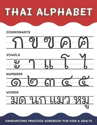 Thai Alphabet Handwriting Practice Workbook for Kids and Adults: 4 in 1 Tracing Consonants, Vowels, Numbers and Words Thai Language Learning by B, Alisscia