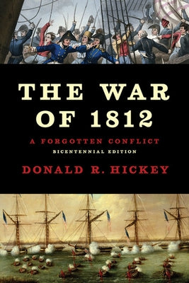 The War of 1812: A Forgotten Conflict by Hickey, Donald R.