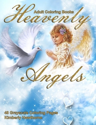 Adult Coloring Books Heavenly Angels: Life Escapes Adult Coloring Books 48 grayscale coloring pages of beautiful angels by Hawthorne, Kimberly