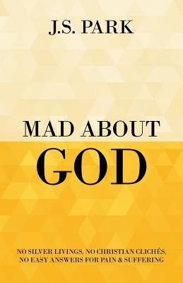 Mad About God: No Silver Livings, No Christian Clichés, No Easy Answers for Pain and Suffering by Connelly, Rob