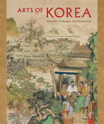 Arts of Korea: Histories, Challenges, and Perspectives by Steuber, Jason
