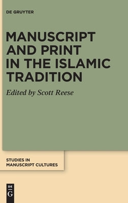 Manuscript and Print in the Islamic Tradition by Reese, Scott