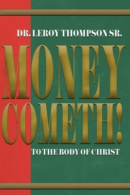 Money Cometh! To The Body of Christ by Thompson, Leroy, Sr.