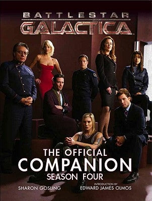 Battlestar Galactica: The Official Companion Season Four by Gosling, Sharon