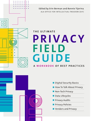The Ultimate Privacy Field Guide: A Workbook of Best Practices by Berman, Erin