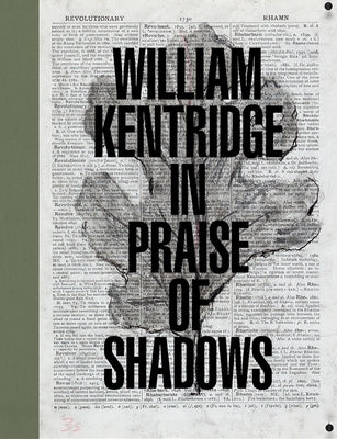 William Kentridge: In Praise of Shadows by Kentridge, William