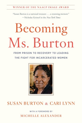 Becoming Ms. Burton: From Prison to Recovery to Leading the Fight for Incarcerated Women by Burton, Susan