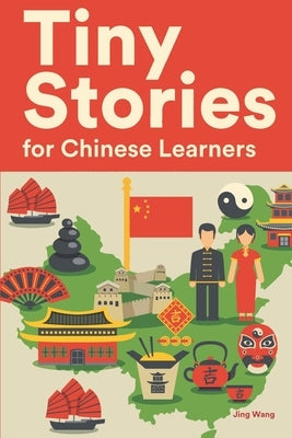 Tiny Stories for Chinese Learners: Short Stories in Chinese for Beginners and Intermediate Learners by Wang, Jing