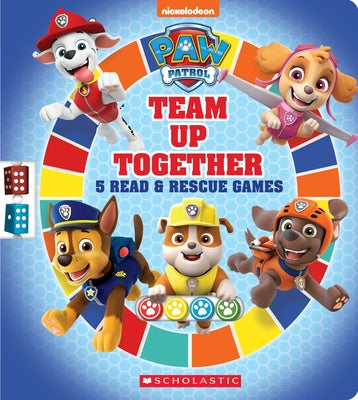 Team Up Together (Paw Patrol): 5 Read & Rescue Games by Scholastic