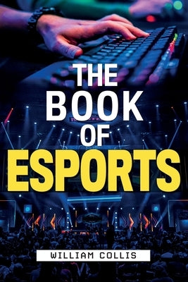 The Book of Esports by Collis, William