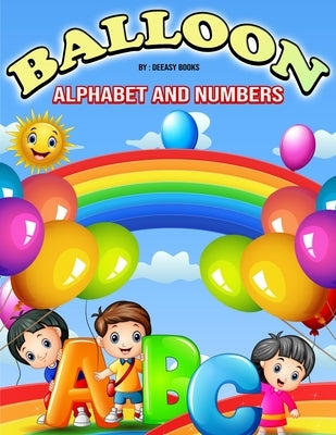 Balloon Alphabet and Numbers Coloring Book for Kids by Books, Deeasy
