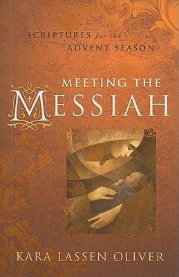 Meeting the Messiah: Scriptures for the Advent Season by Oliver, Kara Lassen