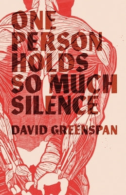 One Person Holds So Much Silence by Greenspan, David