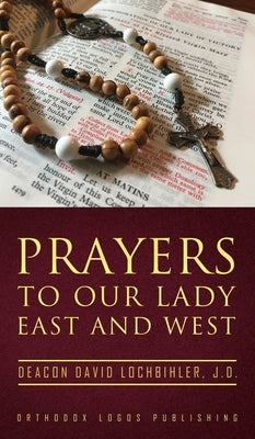 Prayers to Our Lady East and West by Lochbihler, J. D. Deacon David