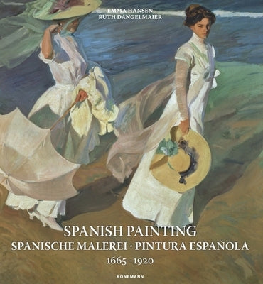 Spanish Painting: Spanische Malerei, Pintura Española 1665 --1920 by Hansen, Emma