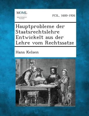 Hauptprobleme Der Staatsrechtslehre Entwickelt Aus Der Lehre Vom Rechtssatze by Kelsen, Hans