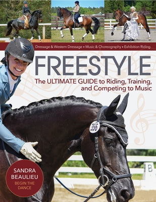 Freestyle: The Ultimate Guide to Riding, Training, and Competing to Music by Beaulieu, Sandra