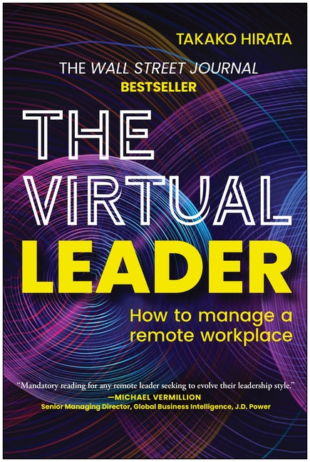 The Virtual Leader: How to Manage a Remote Workplace by Hirata, Takako