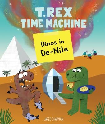 T. Rex Time Machine: Dinos in De-Nile by Chapman, Jared