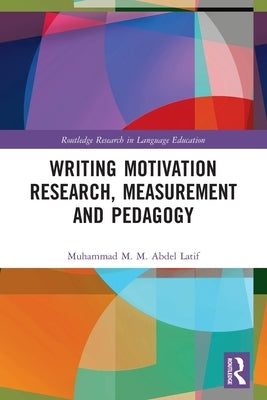 Writing Motivation Research, Measurement and Pedagogy by Abdel Latif, Muhammad M. M.