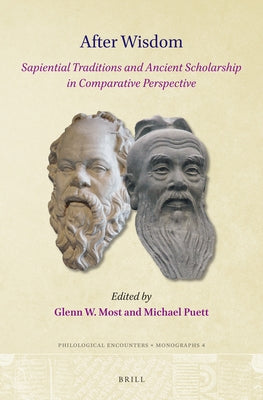 After Wisdom: Sapiential Traditions and Ancient Scholarship in Comparative Perspective by Most, Glenn W.