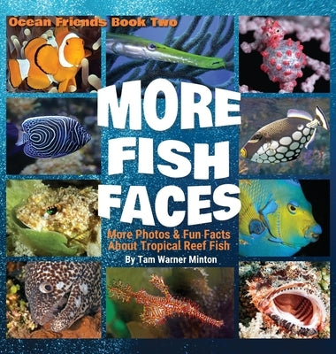 More Fish Faces: More Photos and Fun Facts about Tropical Reef Fish by Minton, Tam Warner