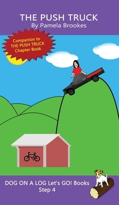 The Push Truck: Sound-Out Phonics Books Help Developing Readers, including Students with Dyslexia, Learn to Read (Step 4 in a Systemat by Brookes, Pamela