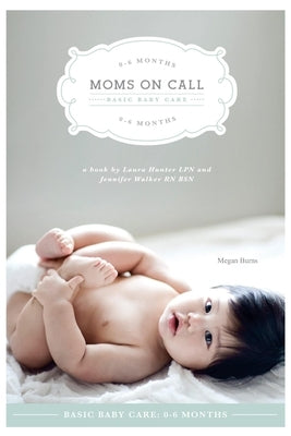 Basic Baby Care 0-6 Months by Burns, Megan