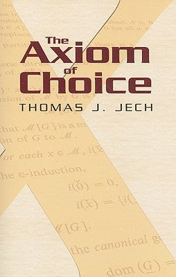 The Axiom of Choice by Jech, Thomas J.