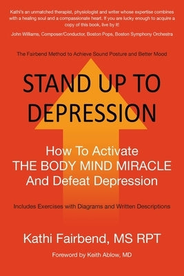 Stand Up to Depression: How To Activate THE BODY MIND MIRACLE and Defeat Depression by Fairbend, Kathi