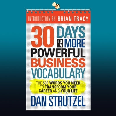 30 Days to a More Powerful Business Vocabulary Lib/E: The 500 Words You Need to Transform Your Career and Your Life by Strutzel, Dan