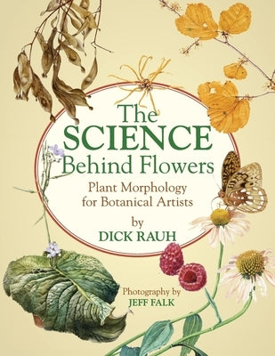 The Science Behind Flowers: Plant Morphology for Botanical Artists by Falk, Jeff