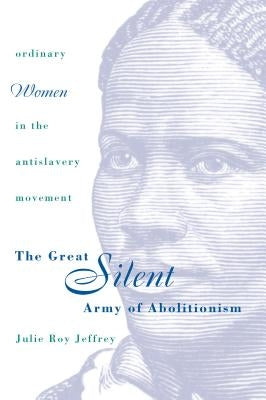 Great Silent Army of Abolitionism by Jeffrey, Julie Roy