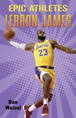 Epic Athletes: Lebron James by Wetzel, Dan